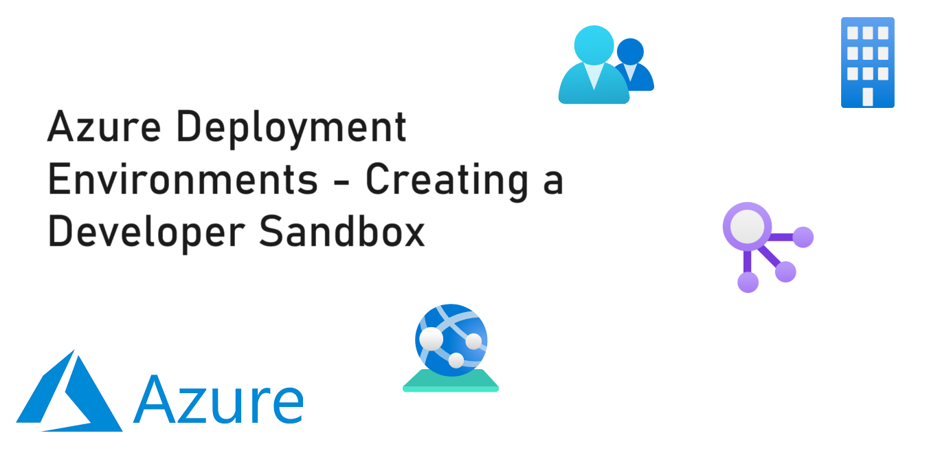 Azure Deployment Environments – Creating a Developer Sandbox