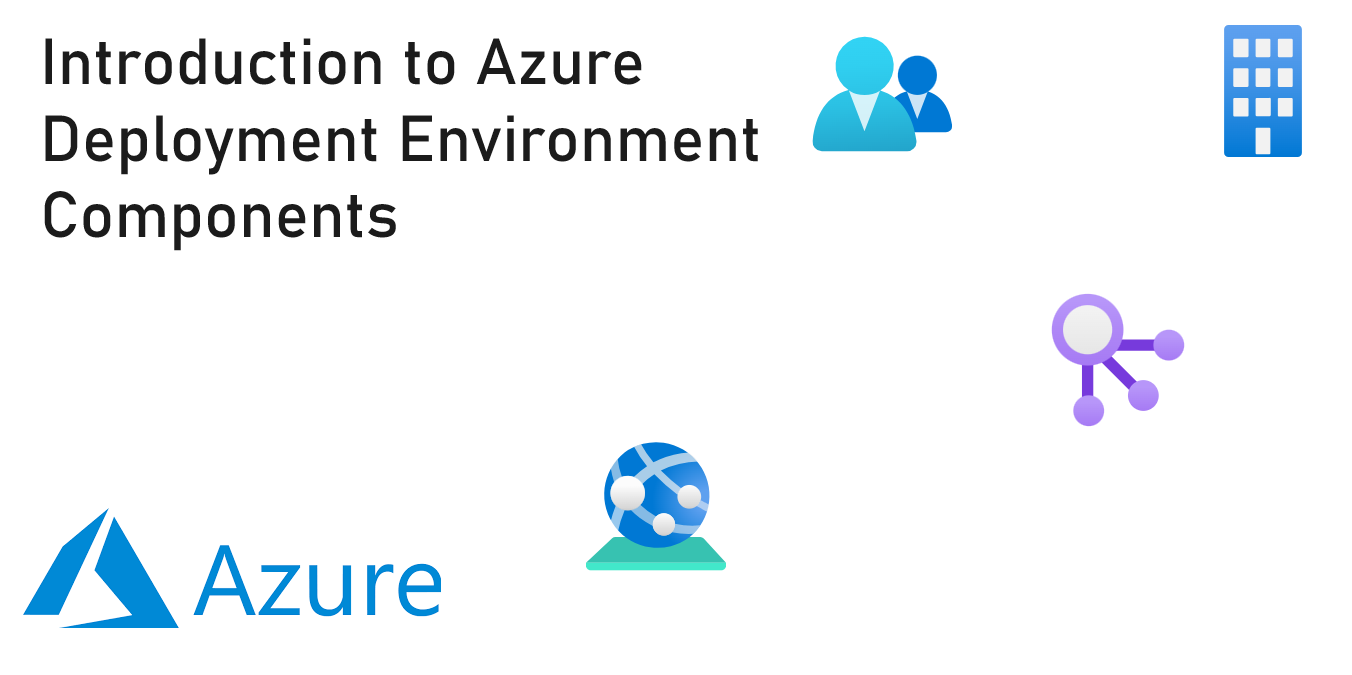 Introduction to Azure Deployment Environment Components