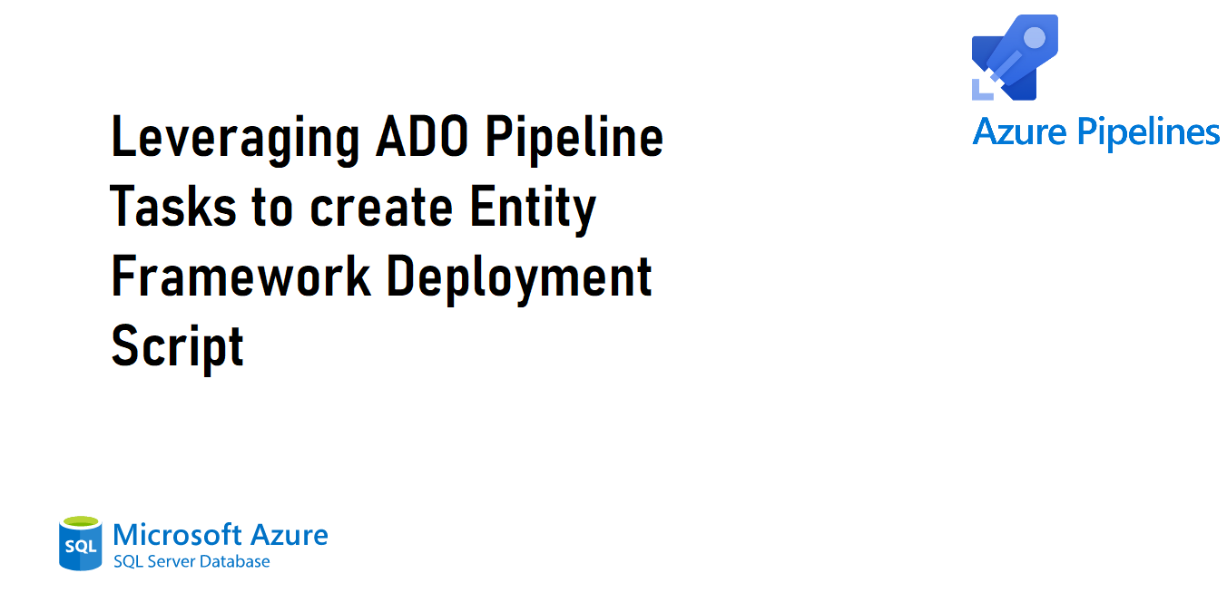 Leveraging ADO Pipeline Tasks to create Entity Framework Deployment Script