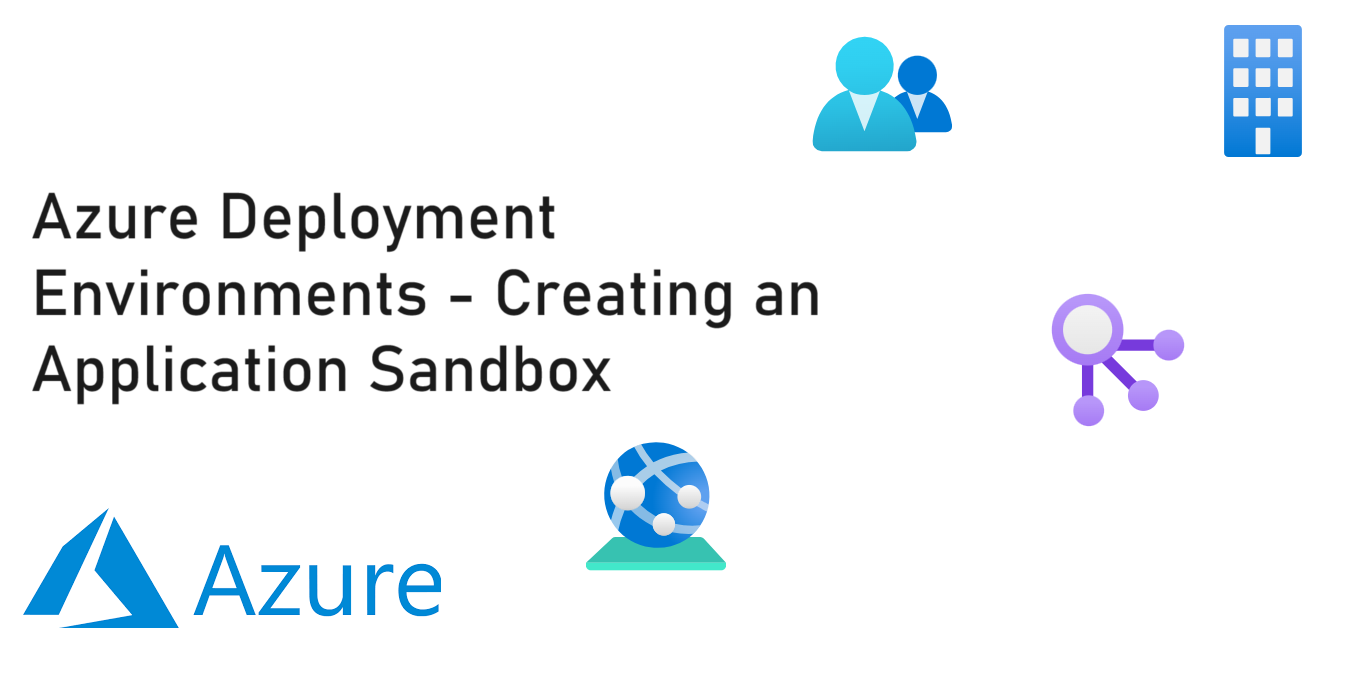 Azure Deployment Environments - Creating an Application Sandbox