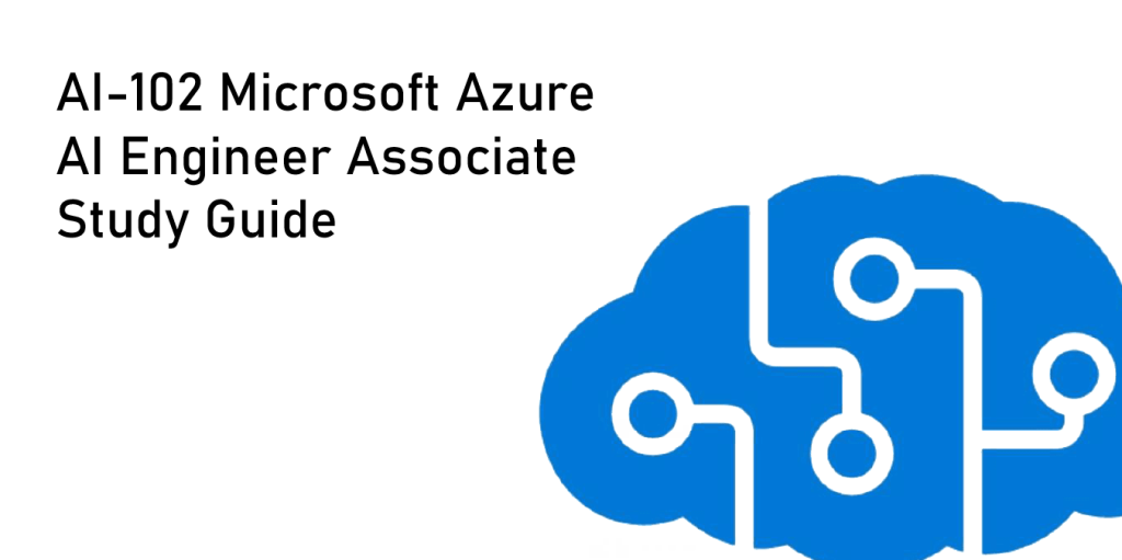 AI-102 Microsoft Azure AI Engineer Associate Study Guide